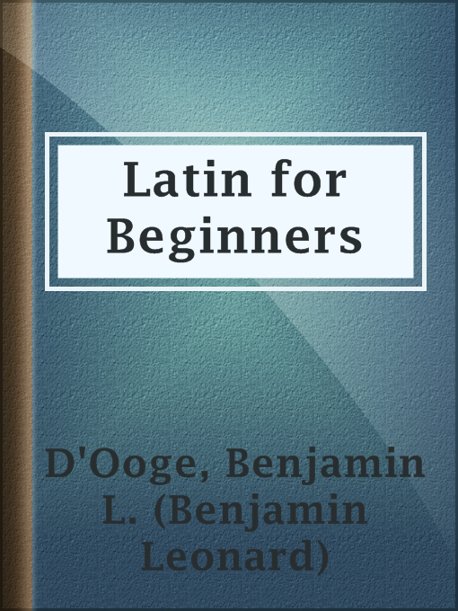 Title details for Latin for Beginners by Benjamin L. (Benjamin Leonard) D'Ooge - Available